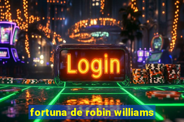 fortuna de robin williams